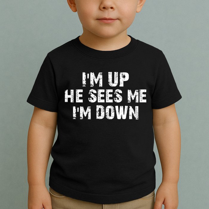 I'm Up He Sees Me I'm Down Toddler T-Shirt
