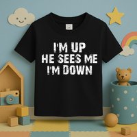 I'm Up He Sees Me I'm Down Toddler T-Shirt