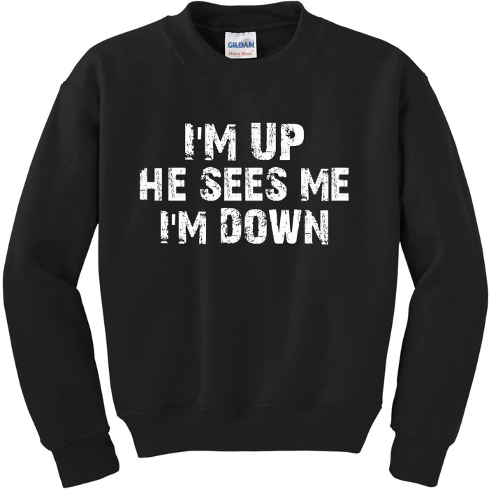 I'm Up He Sees Me I'm Down Kids Sweatshirt