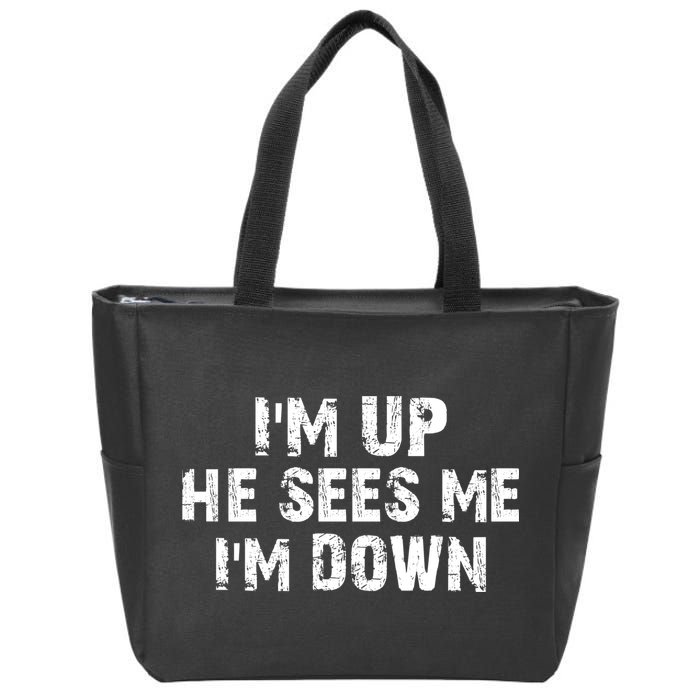 I'm Up He Sees Me I'm Down Zip Tote Bag