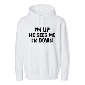 I'm Up He Sees Me I'm Down Garment-Dyed Fleece Hoodie