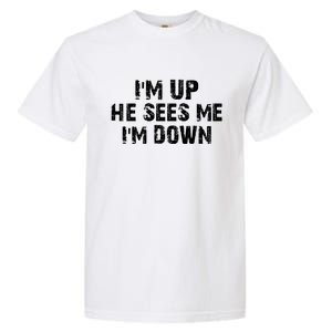 I'm Up He Sees Me I'm Down Garment-Dyed Heavyweight T-Shirt