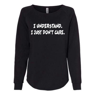 I Understand I Just DonT Care Sarcastic Funny Humor Womens California Wash Sweatshirt