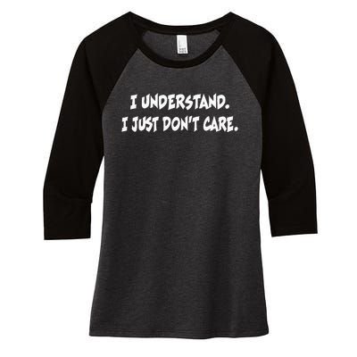 I Understand I Just DonT Care Sarcastic Funny Humor Women's Tri-Blend 3/4-Sleeve Raglan Shirt