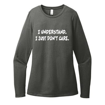 I Understand I Just DonT Care Sarcastic Funny Humor Womens CVC Long Sleeve Shirt