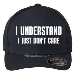 I Understand I Just Don't Care Funny Flexfit Unipanel Trucker Cap