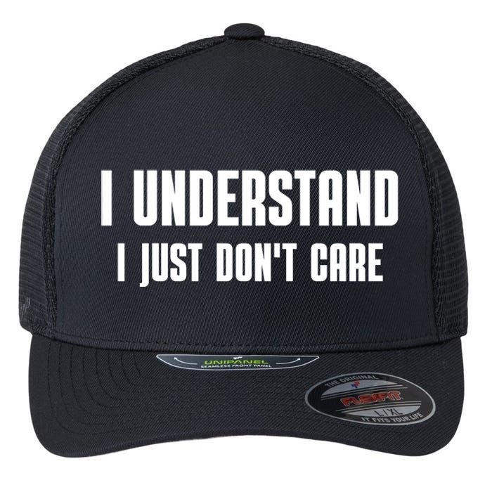 I Understand I Just Don't Care Funny Flexfit Unipanel Trucker Cap