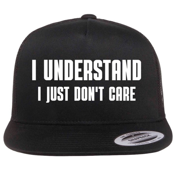 I Understand I Just Don't Care Funny Flat Bill Trucker Hat