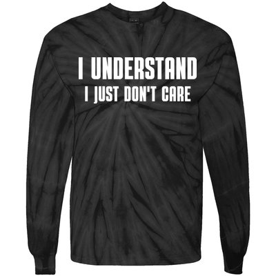 I Understand I Just Don't Care Funny Tie-Dye Long Sleeve Shirt