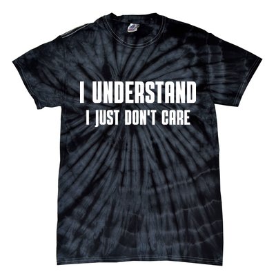 I Understand I Just Don't Care Funny Tie-Dye T-Shirt