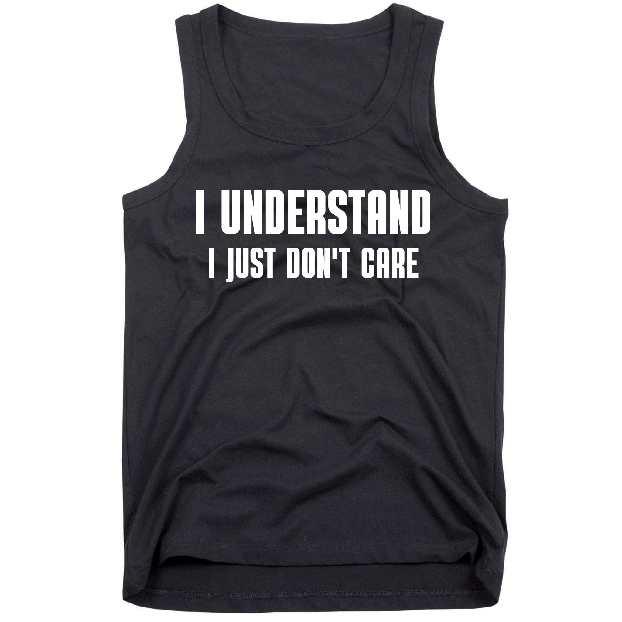 I Understand I Just Don't Care Funny Tank Top