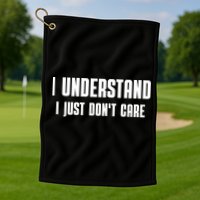 I Understand I Just Don't Care Funny Golf Towel
