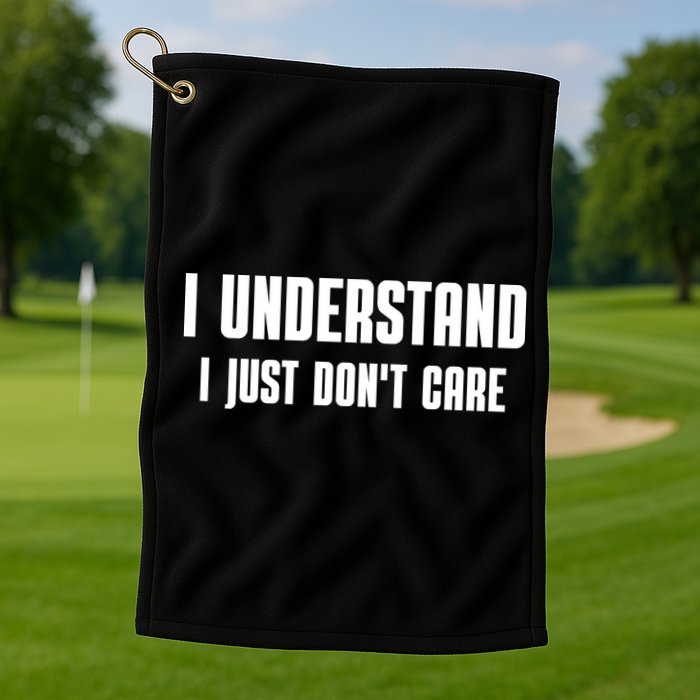 I Understand I Just Don't Care Funny Golf Towel