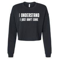 I Understand I Just Don't Care Funny Cropped Pullover Crew