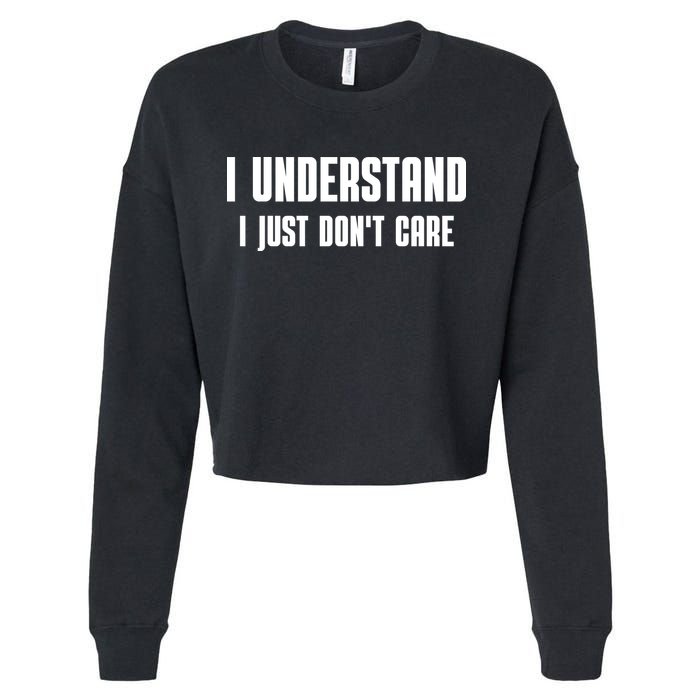 I Understand I Just Don't Care Funny Cropped Pullover Crew
