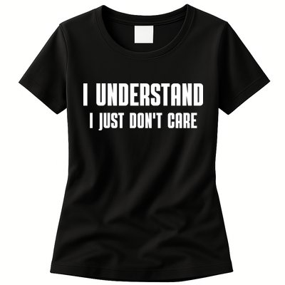 I Understand I Just Don't Care Funny Womens T-Shirt