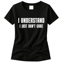 I Understand I Just Don't Care Funny Womens T-Shirt