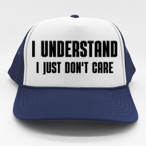 I Understand I Just Don't Care Funny Trucker Hat