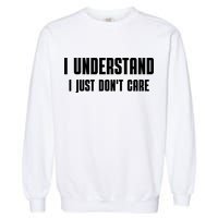 I Understand I Just Don't Care Funny Garment-Dyed Sweatshirt