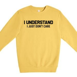 I Understand I Just Don't Care Funny Premium Crewneck Sweatshirt