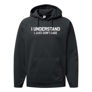 I Understand I Just Don't Care Funny Performance Fleece Hoodie