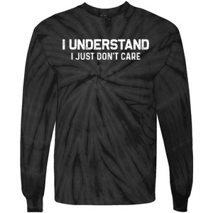 I Understand I Just Don't Care Funny Tie-Dye Long Sleeve Shirt