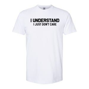 I Understand I Just Don't Care Funny Softstyle CVC T-Shirt