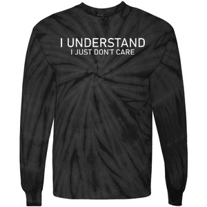 I Understand I Just Don't Care Funny Tie-Dye Long Sleeve Shirt