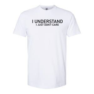 I Understand I Just Don't Care Funny Softstyle CVC T-Shirt