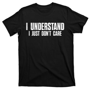 I Understand I Just Don't Care Funny T-Shirt