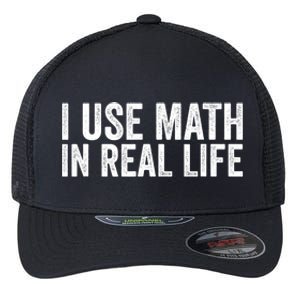 I Use Math In Real Life Funny Flexfit Unipanel Trucker Cap