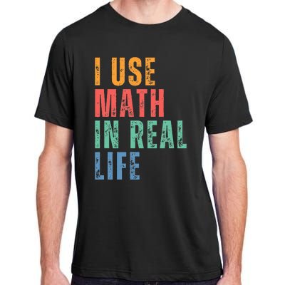 I Use Math In Real Life Funny Adult ChromaSoft Performance T-Shirt