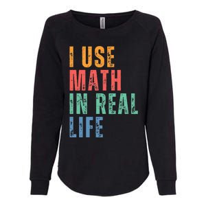 I Use Math In Real Life Funny Womens California Wash Sweatshirt