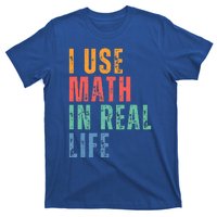 I Use Math In Real Life Funny T-Shirt