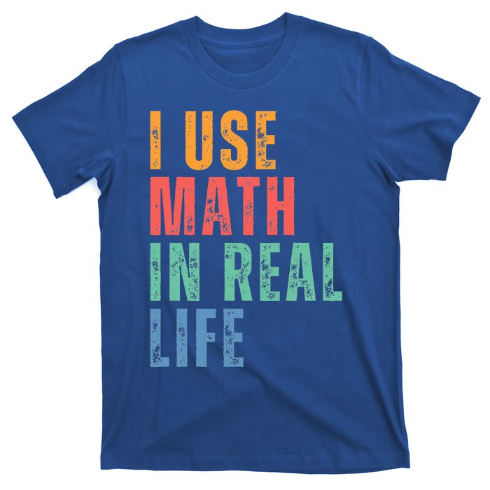 I Use Math In Real Life Funny T-Shirt