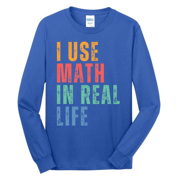 I Use Math In Real Life Funny Tall Long Sleeve T-Shirt