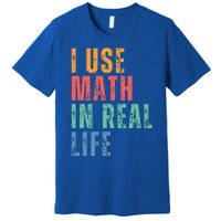 I Use Math In Real Life Funny Premium T-Shirt