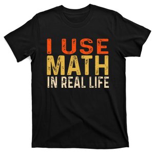 I Use Math In Real Life Funny T-Shirt