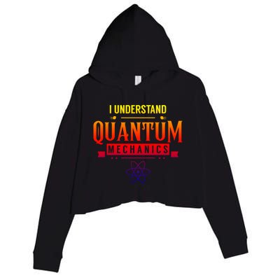 I Understand Quantum Mechanics Scientist Physicist Physics Gift Crop Fleece Hoodie