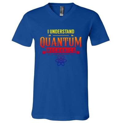 I Understand Quantum Mechanics Scientist Physicist Physics Gift V-Neck T-Shirt