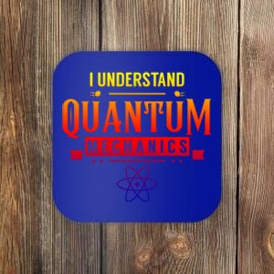 I Understand Quantum Mechanics Scientist Physicist Physics Gift Coaster