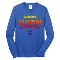 I Understand Quantum Mechanics Scientist Physicist Physics Gift Tall Long Sleeve T-Shirt