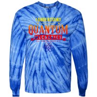 I Understand Quantum Mechanics Scientist Physicist Physics Gift Tie-Dye Long Sleeve Shirt