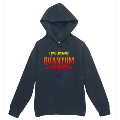 I Understand Quantum Mechanics Scientist Physicist Physics Gift Urban Pullover Hoodie