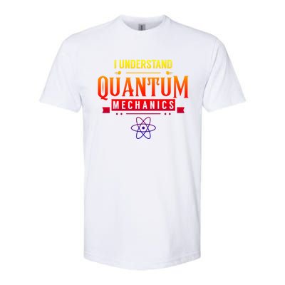 I Understand Quantum Mechanics Scientist Physicist Physics Gift Softstyle® CVC T-Shirt