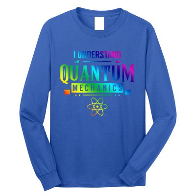 I Understand Quantum Mechanics Scientist Physicist Physics Gift Long Sleeve Shirt