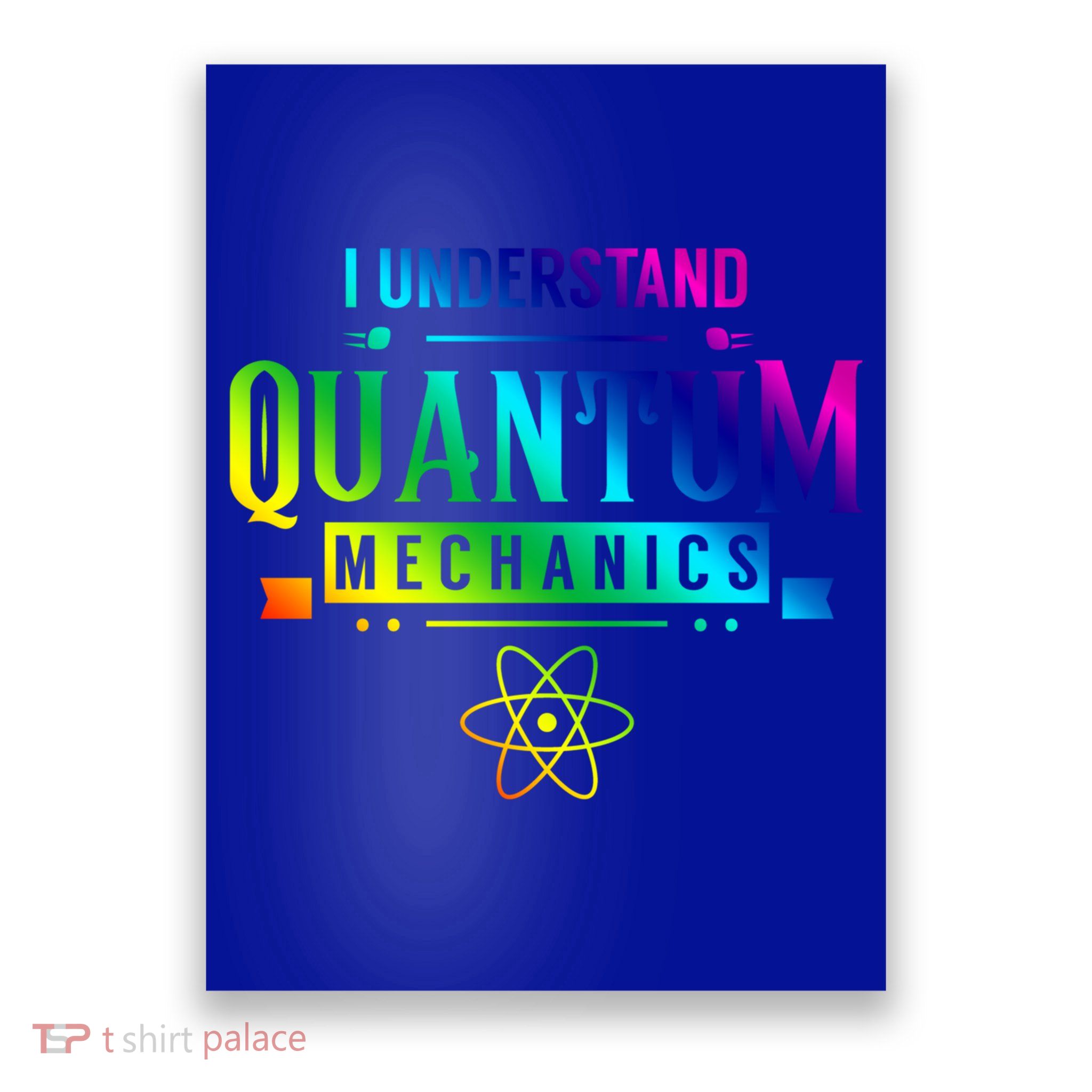 I Understand Quantum Mechanics Scientist Physicist Physics Gift Poster