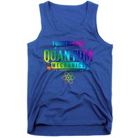 I Understand Quantum Mechanics Scientist Physicist Physics Gift Tank Top