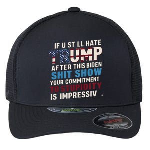 If U Still Hate Trump After Bidens Show Is Impressive Flexfit Unipanel Trucker Cap