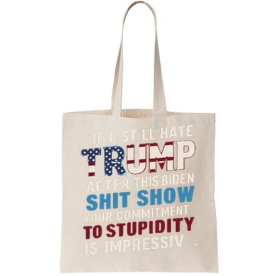 If U Still Hate Trump After Bidens Show Is Impressive Tote Bag